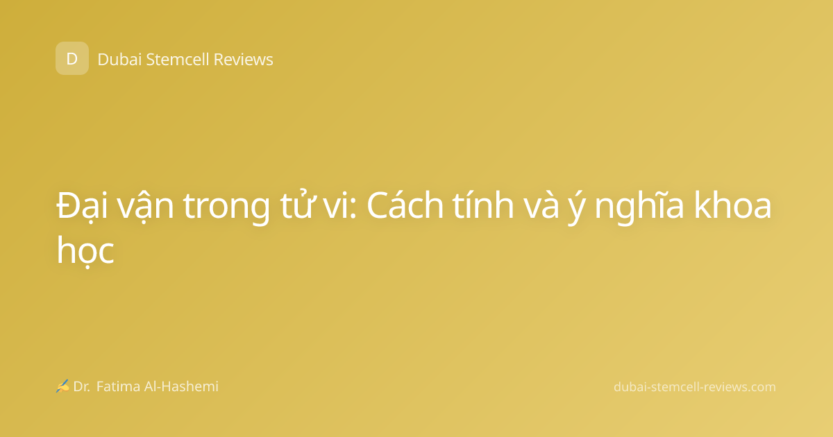 Đại vận trong tử vi: Cách tính và ý nghĩa khoa học