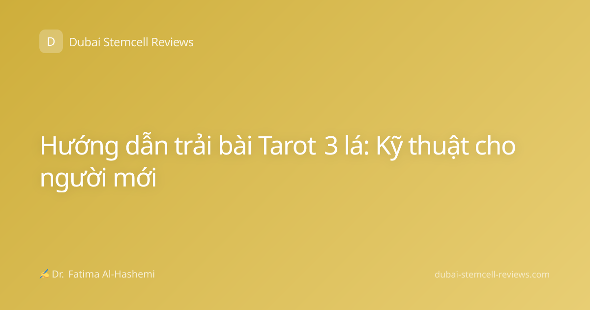 Hướng dẫn trải bài Tarot 3 lá: Kỹ thuật cho người mới