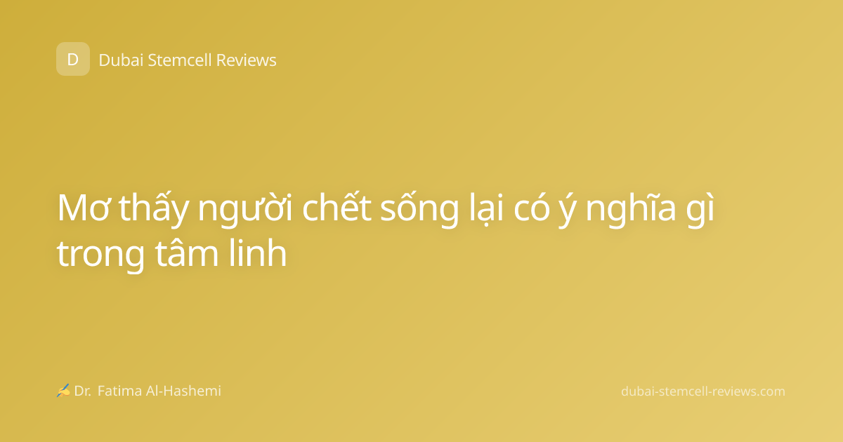 Mơ thấy người chết sống lại có ý nghĩa gì trong tâm linh