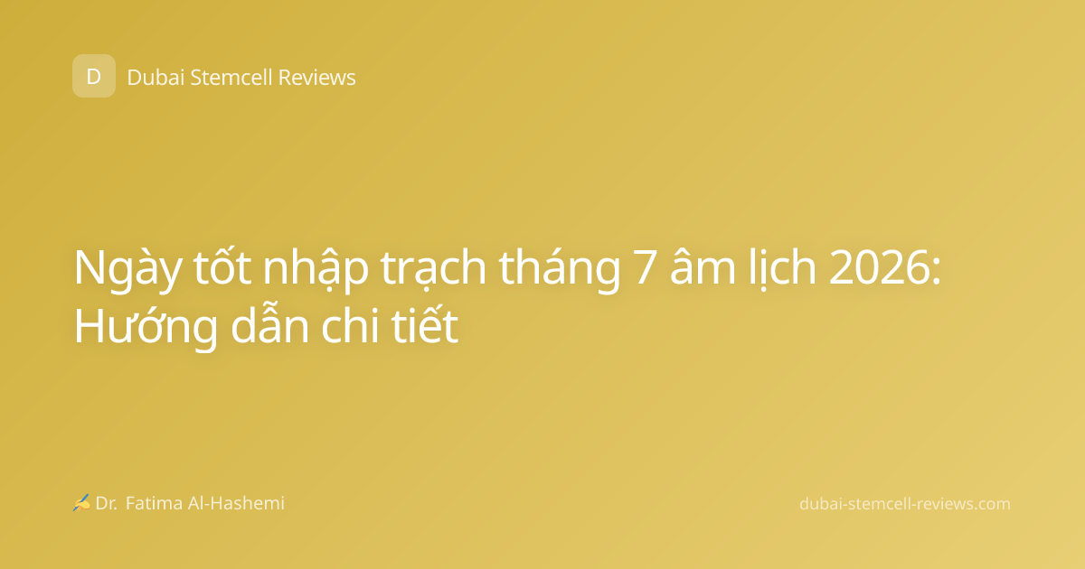 Ngày tốt nhập trạch tháng 7 âm lịch 2026: Hướng dẫn chi tiết