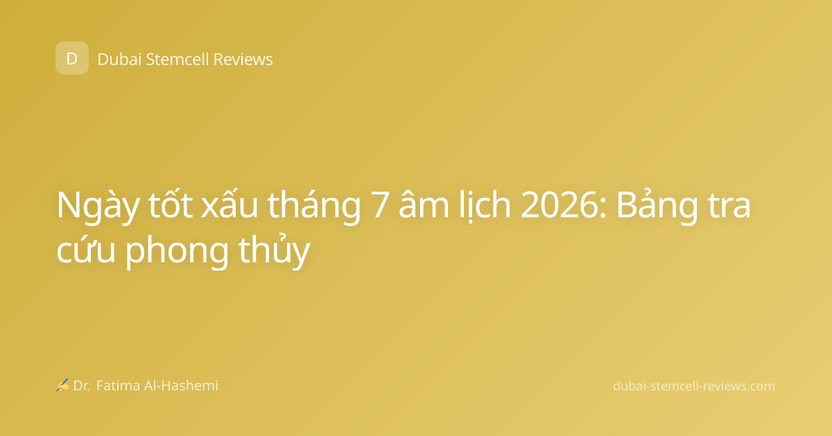 Ngày tốt xấu tháng 7 âm lịch 2026: Bảng tra cứu phong thủy