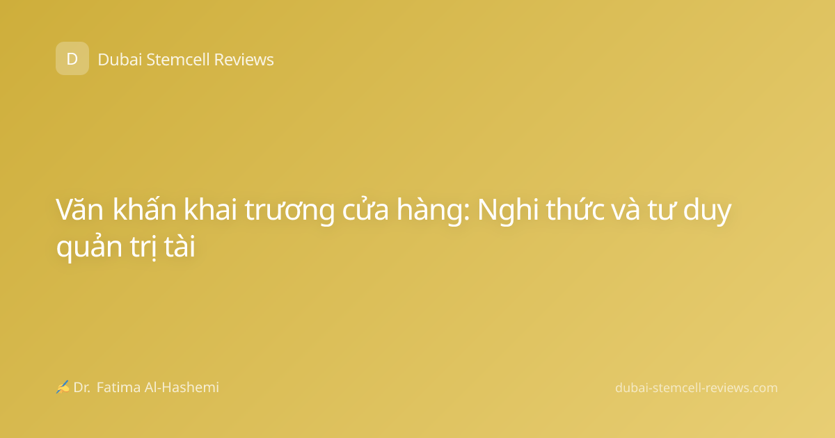 Văn khấn khai trương cửa hàng: Nghi thức và tư duy quản trị tài